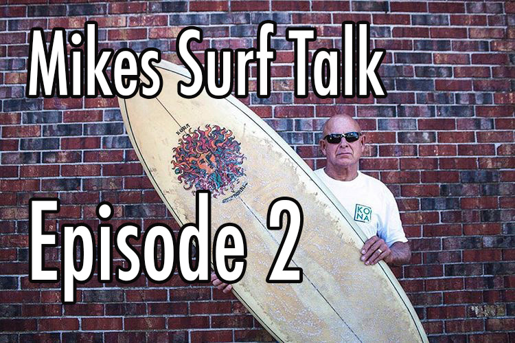 “Mike’s Surf Talk” Episode 2 Went Live!